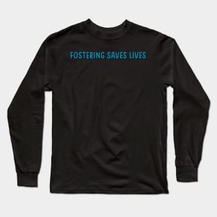 fostering saves lives Long Sleeve T-Shirt